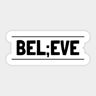 Bel;eve Sticker